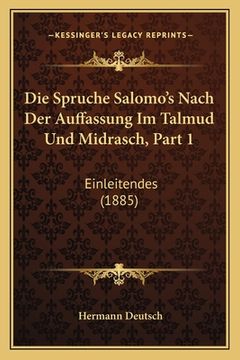 portada Die Spruche Salomo's Nach Der Auffassung Im Talmud Und Midrasch, Part 1: Einleitendes (1885) (in German)