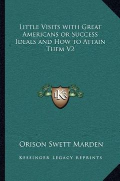 portada little visits with great americans or success ideals and how to attain them v2