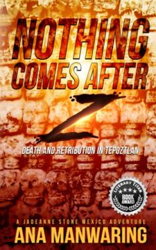 portada Nothing Comes After z: Death and Retribution in Tepoztlán (a Jadeanne Stone Mexico Adventure) (in English)