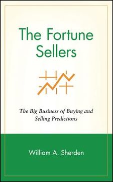portada the fortune sellers: the big business of buying and selling predictions (en Inglés)