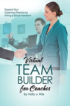 portada Virtual Team Builder for Coaches: Expand Your Coaching Practice by Hiring a Virtual Assistant