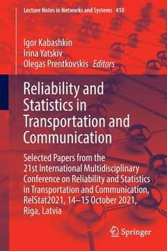 portada Reliability and Statistics in Transportation and Communication: Selected Papers from the 21st International Multidisciplinary Conference on Reliabilit (en Inglés)