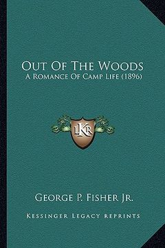 portada out of the woods: a romance of camp life (1896) a romance of camp life (1896) (en Inglés)