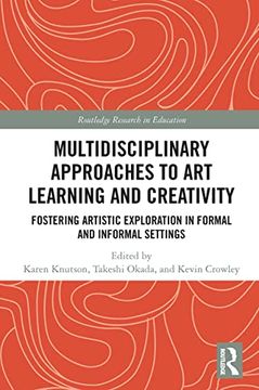 portada Multidisciplinary Approaches to art Learning and Creativity: Fostering Artistic Exploration in Formal and Informal Settings (Routledge Research in Education) 