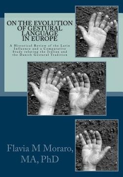 portada On the Evolution of Gestural Language in Europe: A Historical Review of the Latin Influence and a Comparative Study relating the Italian and the Danis (en Inglés)