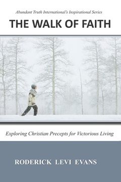 portada The Walk of Faith: Exploring Christian Precepts for Victorious Living (en Inglés)