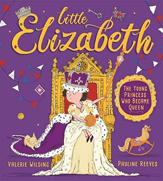 portada Little Elizabeth: The Young Princess who Became Queen (en Inglés)