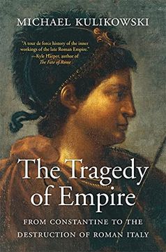 portada The Tragedy of Empire: From Constantine to the Destruction of Roman Italy (History of the Ancient World) 