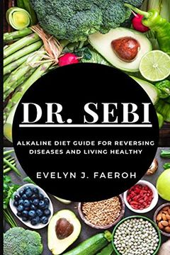 portada Dr Sebi: Alkaline Diet Guide for Reversing Diseases and Living Healthy (en Inglés)