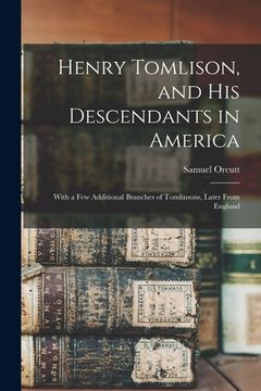 portada Henry Tomlison, and His Descendants in America: With a Few Additional Branches of Tomlinsons, Later From England (en Inglés)