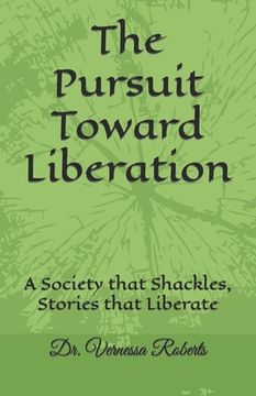 portada The Pursuit Toward Liberation: A Society that Shackles, Stories that Liberate (en Inglés)