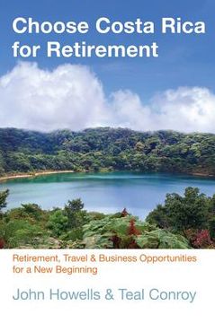 portada choose costa rica for retirement, 10th: retirement, travel & business opportunities for a new beginning (en Inglés)