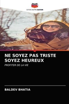 portada Ne Soyez Pas Triste Soyez Heureux (en Francés)