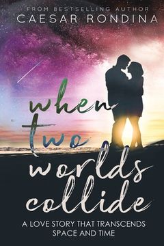 portada When Two Worlds Collide: A Love Story That Transcends Space and Time (in English)