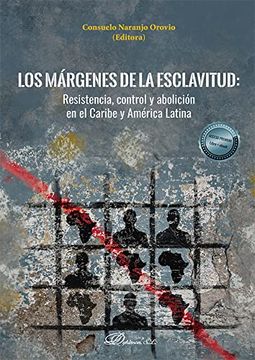 portada Los Márgenes de la Esclavitud: Resistencia, Control y Abolición en el Caribe y América Latina