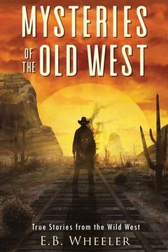 portada Mysteries of the Old West: True Stories from the Wild West: True Stories: Mysteries in History for Boys and Girls (in English)