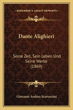 portada Dante Alighieri: Seine Zeit, Sein Leben Und Seine Werke (1869) (in German)