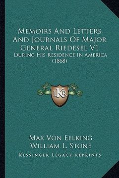 portada memoirs and letters and journals of major general riedesel v1: during his residence in america (1868) (in English)
