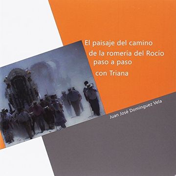 portada El Paisaje del Camino de la Romería del Rocío Paso a Paso con Triana (in Spanish)