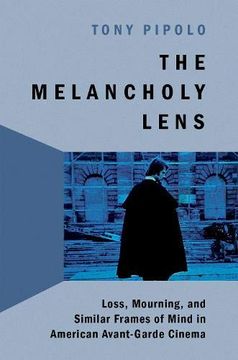 portada The Melancholy Lens: Loss and Mourning in American Avant-Garde Cinema (en Inglés)