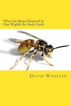 portada 'When the Wasps Drowned' by Clare Wigfall: the Study Guide (en Inglés)