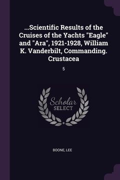 portada ...Scientific Results of the Cruises of the Yachts "Eagle" and "Ara", 1921-1928, William K. Vanderbilt, Commanding. Crustacea: 5 (in English)