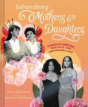 portada Extraordinary Mothers and Daughters: Stories of Ambition, Resilience, and Unstoppable Love (en Inglés)