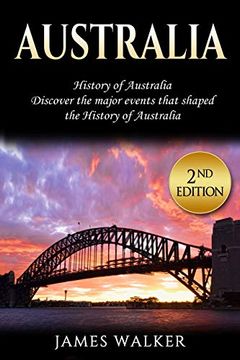 portada Australia: History of Australia: Discover the Major Events That Shaped the History of Australia [Idioma Inglés] 