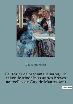 portada Le Rosier de Madame Husson, Un échec, le Modèle, et autres brèves nouvelles de Guy de Maupassant 