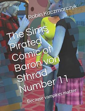 The Sims Pirated Comic of Baron von Sthrad Number 11: Because Vampires Matter (en Inglés)