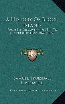 portada a history of block island: from its discovery, in 1514, to the present time, 1876 (1877) (in English)