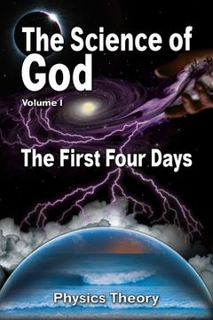 portada The Science Of God Volume 1: The First Four Days (en Inglés)
