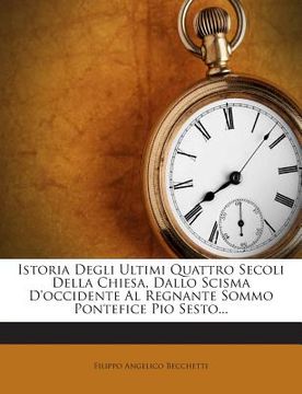 portada Istoria Degli Ultimi Quattro Secoli Della Chiesa, Dallo Scisma D'Occidente Al Regnante Sommo Pontefice Pio Sesto... (in Italian)