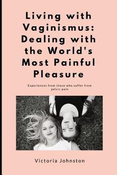 portada Living with Vaginismus: Dealing with the World's Most Painful Pleasure (in English)