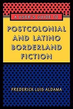 portada A User's Guide to Postcolonial and Latino Borderland Fiction (Joe r. And Teresa Lozano Long Series in Latin American and Latino art and Culture) (en Inglés)