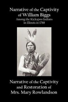 portada narrative of the captivity of william biggs among the kickapoo indians in illinois in 1788, and narrative of the captivity & restoration of mrs. mary (en Inglés)