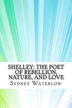 portada Shelley: The Poet of Rebellion, Nature, and Love (en Inglés)