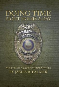 portada Doing Time Eight Hours a Day: Memoirs of a Correctional Officer (in English)