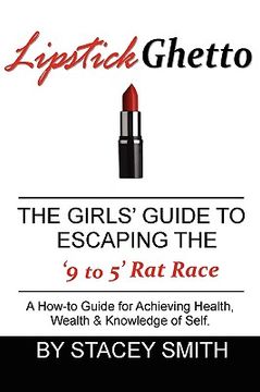 portada lipstick ghetto: the girls' guide to escaping the '9 to 5' rat race (en Inglés)