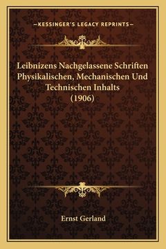 portada Leibnizens Nachgelassene Schriften Physikalischen, Mechanischen Und Technischen Inhalts (1906) (en Alemán)