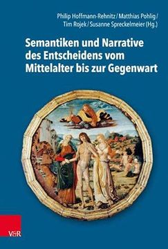 portada Semantiken Und Narrative Des Entscheidens Vom Mittelalter Bis Zur Gegenwart (en Alemán)