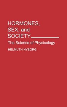 portada hormones, sex, and society: the science of physicology (en Inglés)