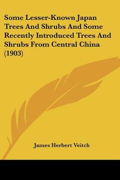 portada some lesser-known japan trees and shrubs and some recently introduced trees and shrubs from central china (1903) (en Inglés)