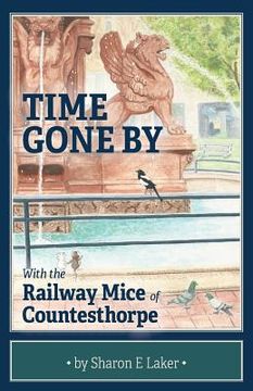 portada Time Gone By: With the Railway Mice of Countesthorpe (en Inglés)
