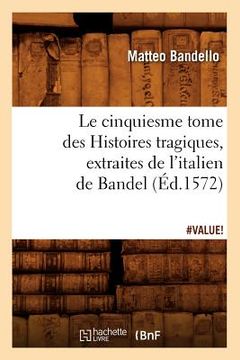 portada Le Cinquiesme Tome Des Histoires Tragiques, [Extraites de l'Italien de Bandel] (Éd.1572) (en Francés)