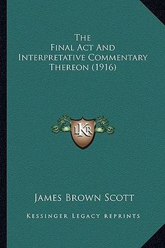 portada the final act and interpretative commentary thereon (1916) (en Inglés)
