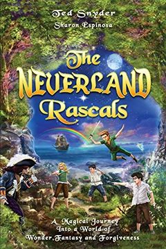 portada The Neverland Rascals: A Magical Journey Into a World of Wonder, Fantasy and Forgiveness (in English)
