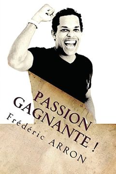 portada Passion gagnante !: Vivez votre reve d'entrepreneur... (in French)