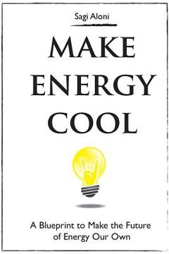 portada Make Energy Cool: A Blueprint to Make the Future of Energy Our Own (en Inglés)