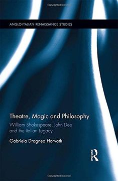 portada Theatre, Magic and Philosophy: William Shakespeare, John Dee and the Italian Legacy (Anglo-Italian Renaissance Studies)